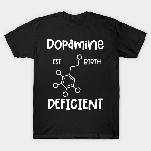 Dopamine Deficient ADHD Quote T-Shirt by Chey Creates Clothes